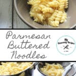 Parmesan Buttered Noodles are a comfort food classic our family has been eating for years!